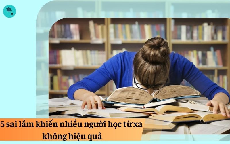 5 sai lầm khiến nhiều người học từ xa không hiệu quả