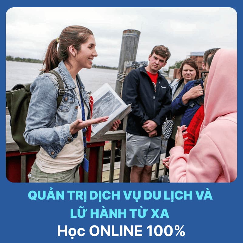 Tổng Quan Ngành Quản Trị Dịch Vụ Du Lịch Và Lữ Hành Hệ Từ Xa