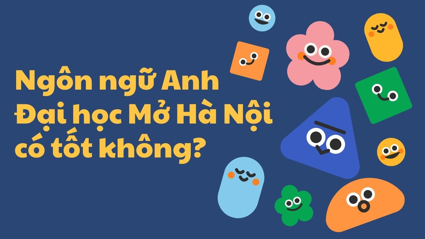 Ngôn ngữ Anh Đại học Mở Hà Nội có tốt không?