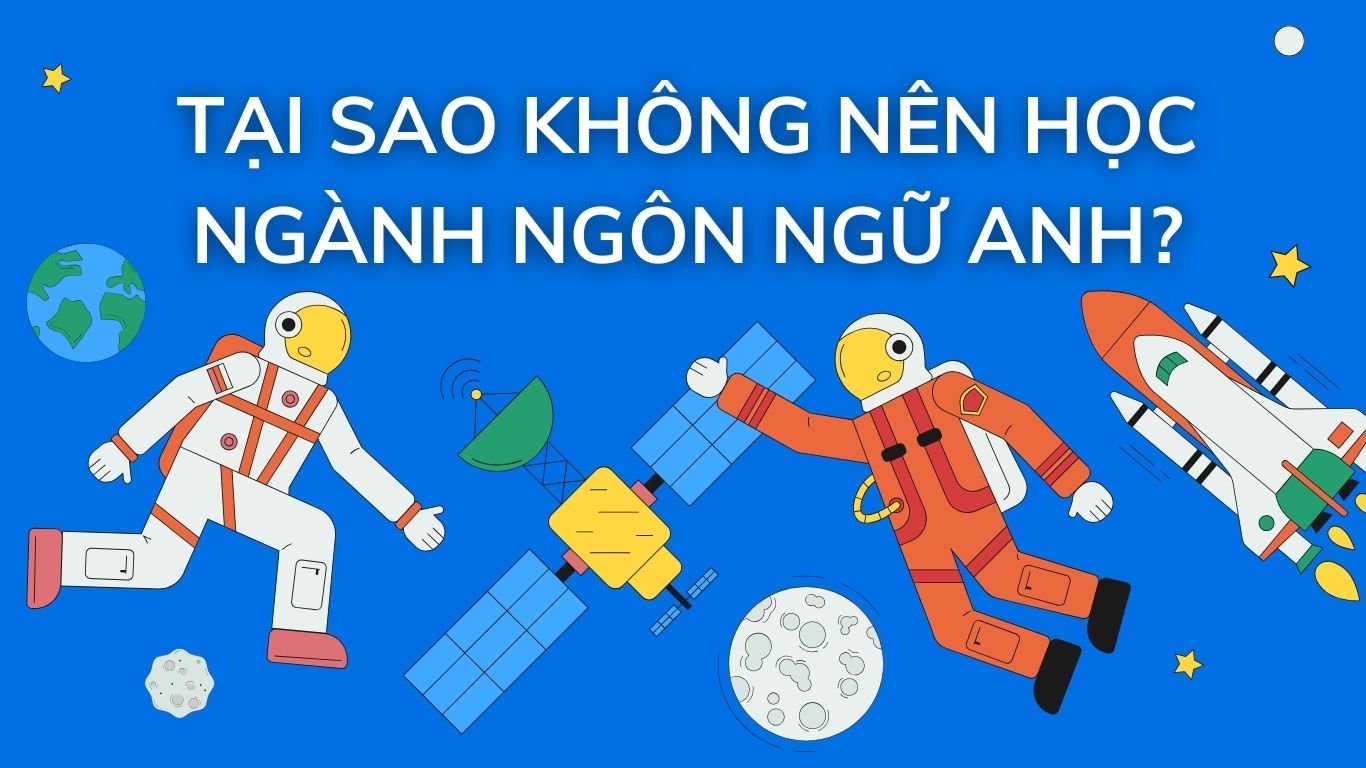 Tại sao không nên học ngành Ngôn ngữ Anh?