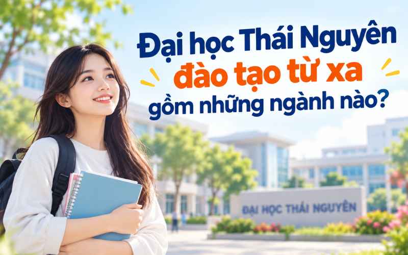 Đại học Thái Nguyên đào tạo từ xa gồm những ngành nào?