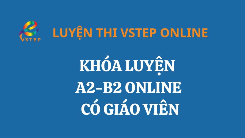 Khóa luyện thi VSTEP Online A2 - B2 có giáo viên