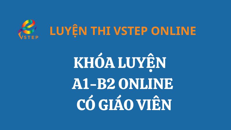 Khóa luyện thi VSTEP Online A1-B2 có giáo viên