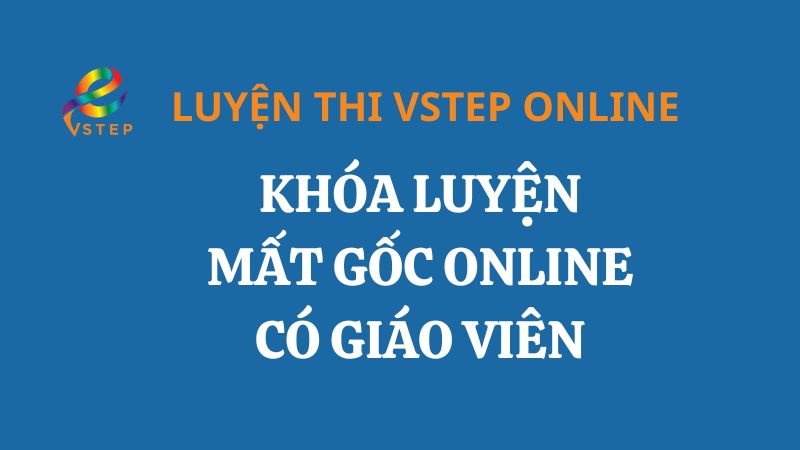 Khóa luyện mất gốc Online có giáo viên
