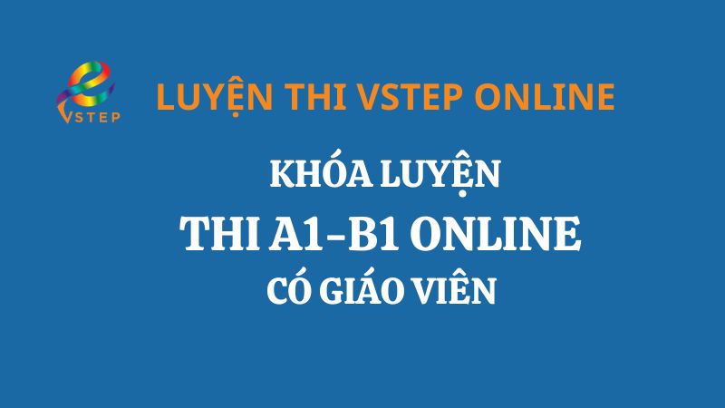 Khóa luyện thi A1 – B1 Online có giáo viên