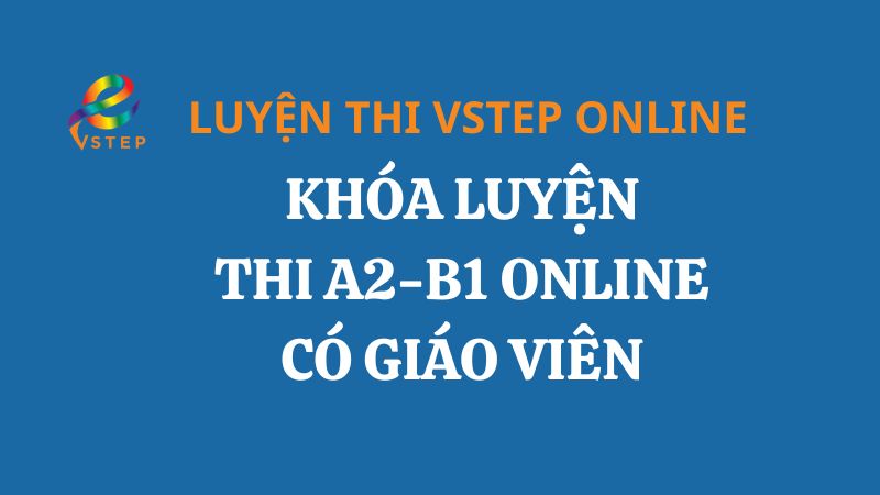 Khóa Luyện Thi Online A2 – B1 Có Giáo Viên Dạy Kèm