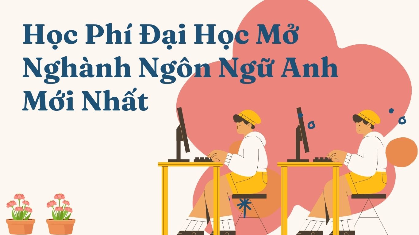 Học Phí Đại Học Mở Nghành Ngôn Ngữ Anh Mới Nhất