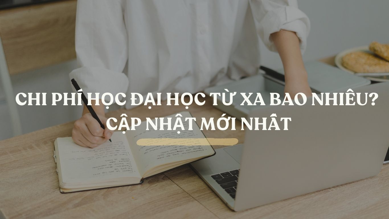 Chi phí học đại học từ xa bao nhiêu? Cập nhật mới nhất