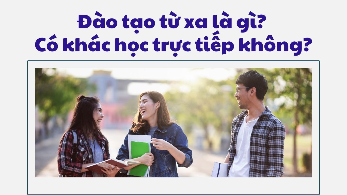 Đào tạo từ xa là gì? Có khác học trực tiếp không?