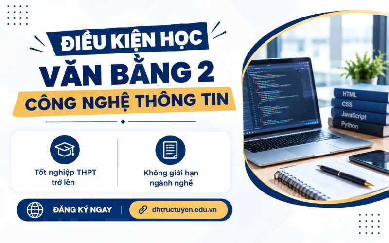 Điều Kiện Học Văn Bằng 2 Công Nghệ Thông Tin Là Gì? Cần Chuẩn Bị Gì?