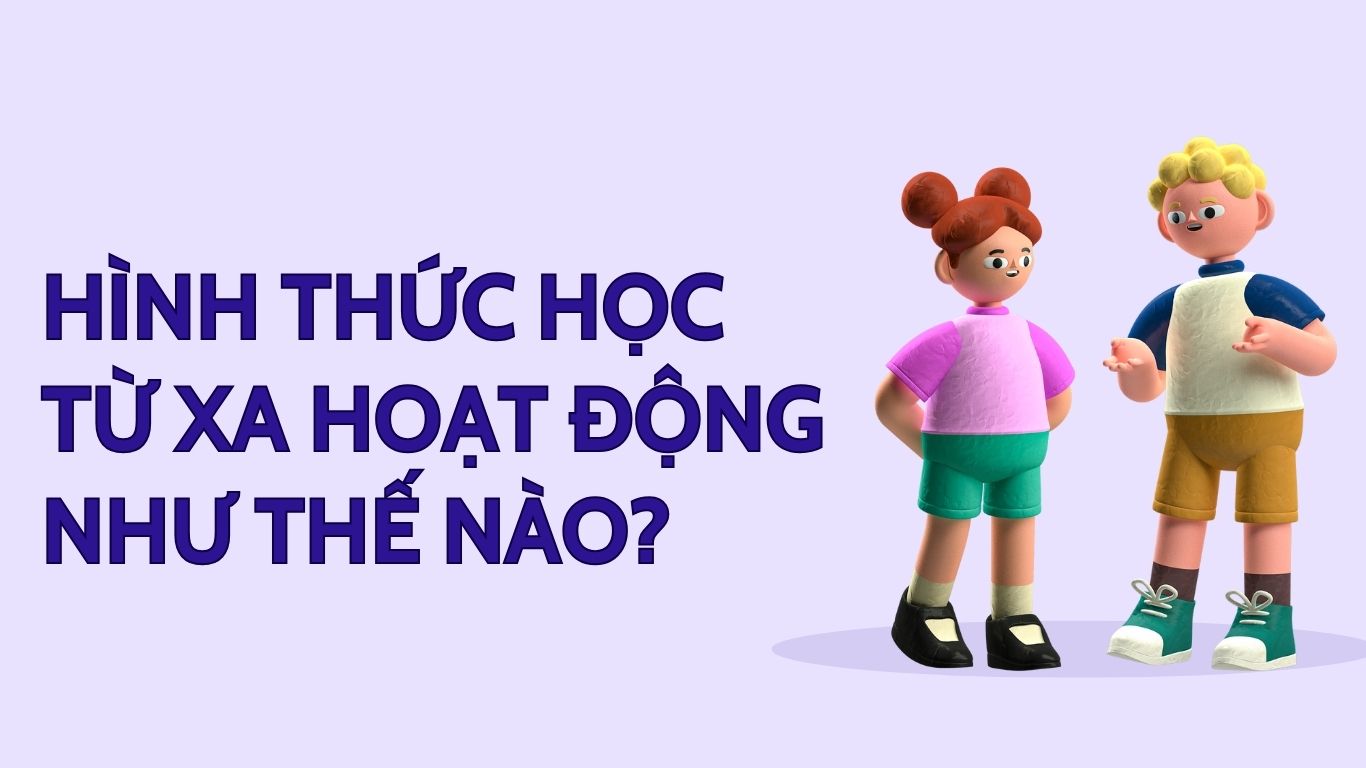 Hình thức học từ xa hoạt động như thế nào?