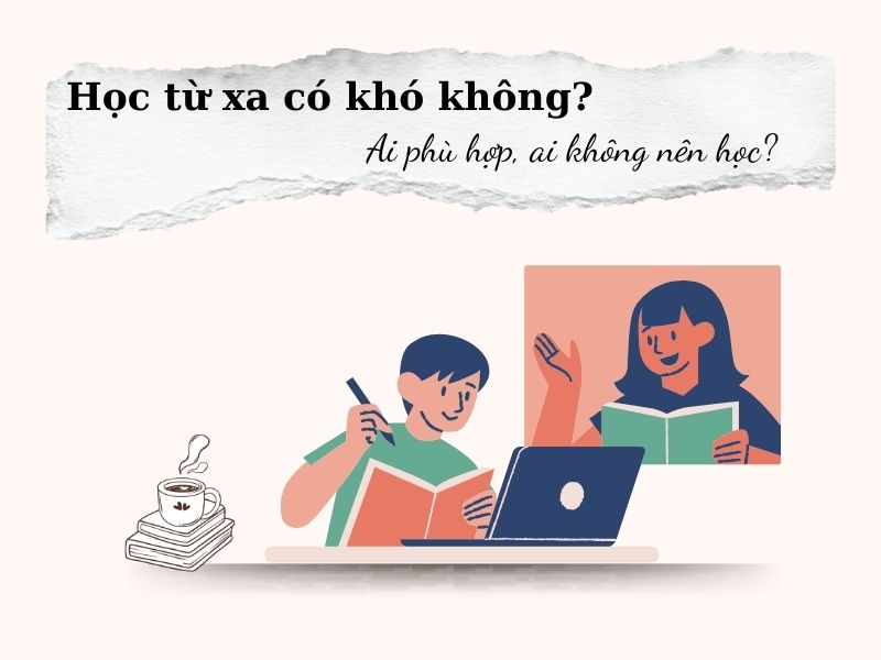 Học từ xa có khó không? Ai phù hợp, ai không nên học?