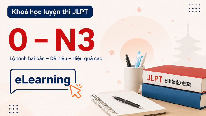 Khóa học luyện thi JLPT N3 dành cho người mới bắt đầu (Tự học online 100%)