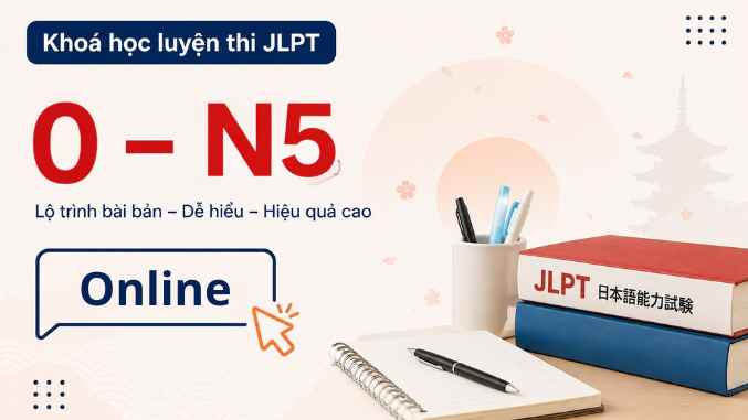 Khóa luyện thi JLPT N5 dành cho người mới bắt đầu (Học online có GV)