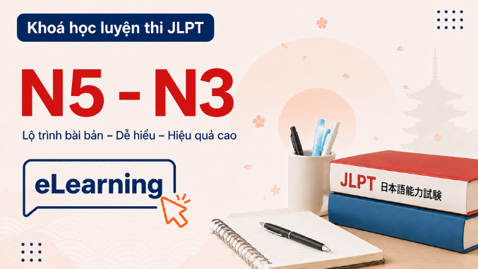 Khóa học luyện thi JLPT trình độ N5 - N3 (Tự học online 100%)