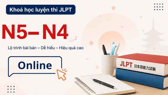 Khóa luyện thi JLPT trình độ N5 - N4 (Học online có GV)