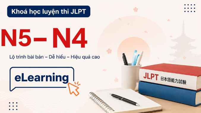 Khóa học luyện thi JLPT trình độ N5 - N4 (Tự học online 100%)