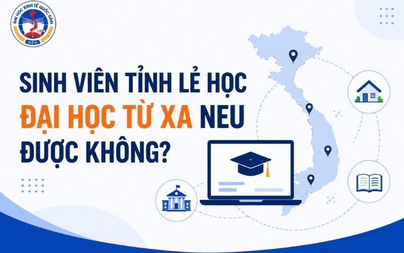Sinh vi&ecirc;n tỉnh lẻ học Đại học từ xa NEU