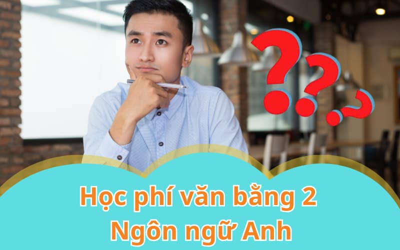 Học phí văn bằng 2 Ngôn ngữ Anh mới nhất hiện nay