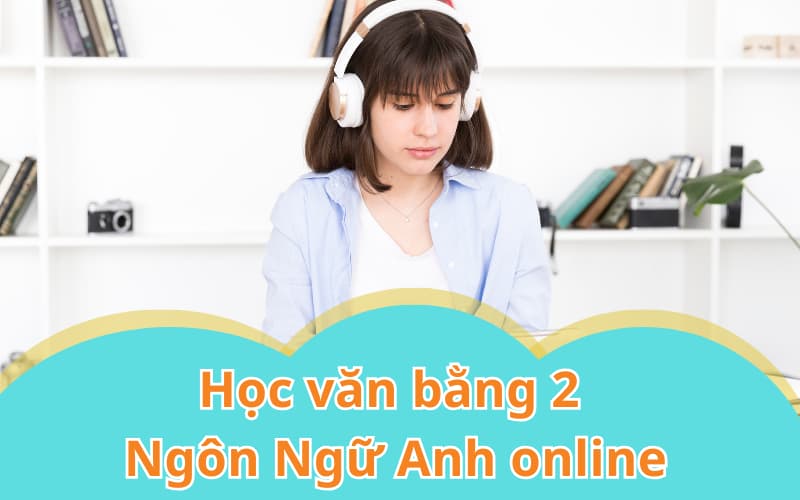 Học văn bằng 2 Ngôn ngữ Anh online có được công nhận không?