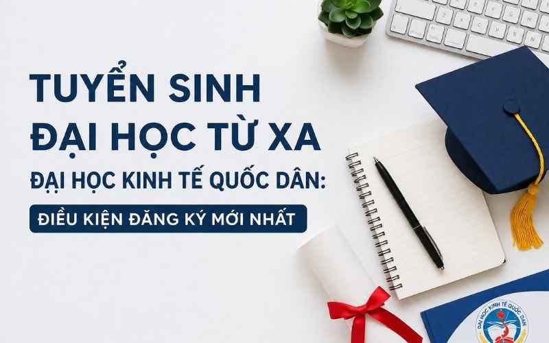 Tuyển sinh Đại học từ xa Đại học Kinh Tế Quốc Dân