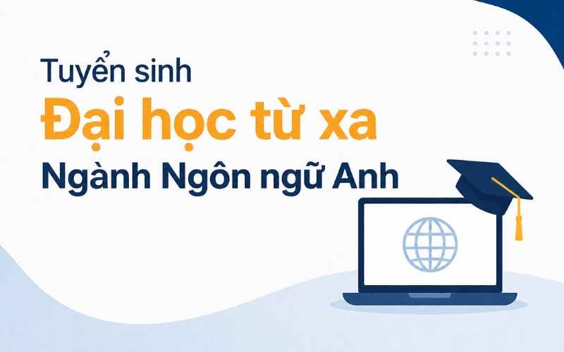 Tuyển sinh Đại học từ xa ngành Ngôn ngữ Anh mới nhất 2026